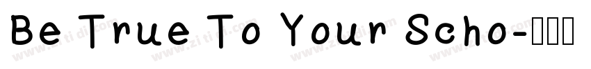 Be True To Your Scho字体转换